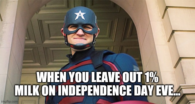 John Walker | WHEN YOU LEAVE OUT 1% MILK ON INDEPENDENCE DAY EVE... | image tagged in 4th of july,independence day,marvel,captain america | made w/ Imgflip meme maker