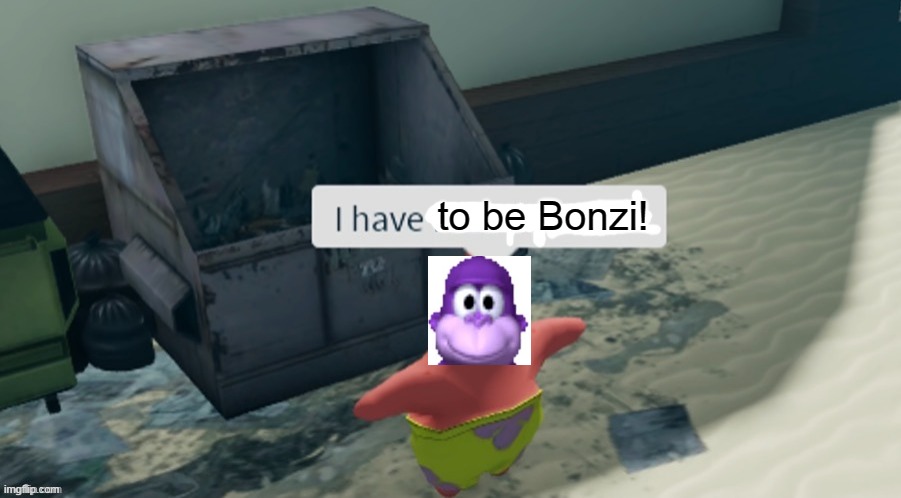 I have found x | to be Bonzi! | image tagged in i have found x | made w/ Imgflip meme maker