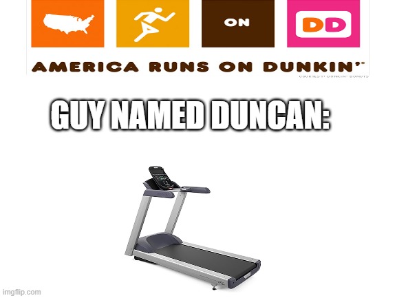 Blank White Template | GUY NAMED DUNCAN: | image tagged in blank white template | made w/ Imgflip meme maker