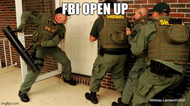 FBI open up | FBI OPEN UP | image tagged in fbi open up | made w/ Imgflip meme maker