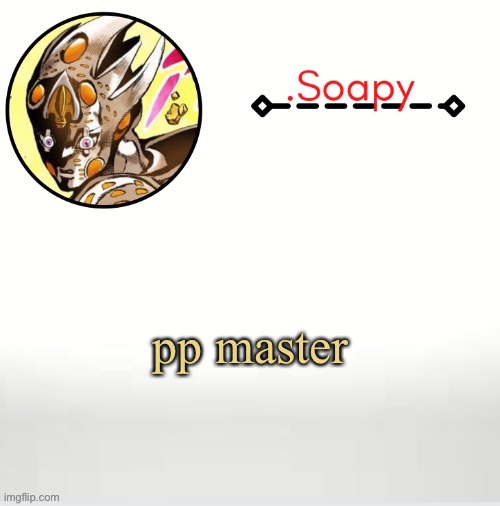 Soap ger temp | pp master | image tagged in soap ger temp | made w/ Imgflip meme maker