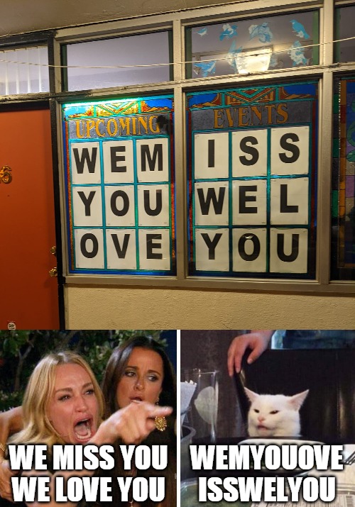 WE MISS YOU
WE LOVE YOU; WEMYOUOVE ISSWELYOU | image tagged in smudge the cat,memes,signs | made w/ Imgflip meme maker