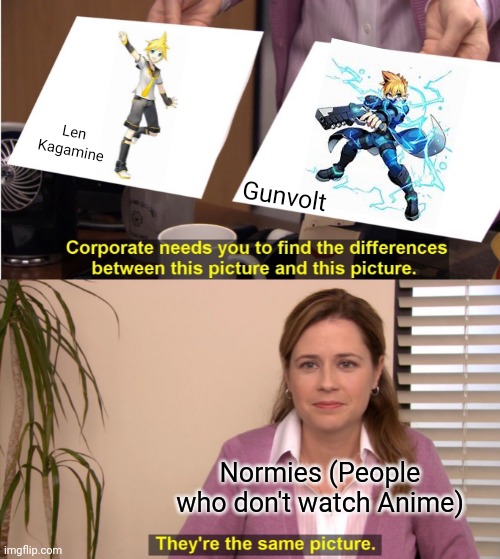 They're The Same Picture | Len Kagamine; Gunvolt; Normies (People who don't watch Anime) | image tagged in memes,they're the same picture,vocaloid,azure striker gunvolt,len kagamine,gunvolt | made w/ Imgflip meme maker