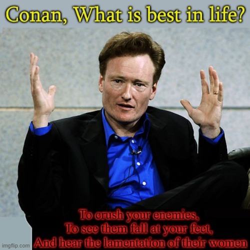Conan what is best | image tagged in conan,what is best,the secret of steel | made w/ Imgflip meme maker
