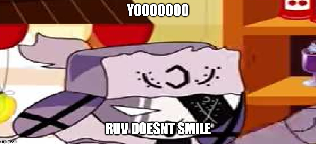 RUV DOSENT SMILE |  YOOOOOOO; RUV DOESNT SMILE | image tagged in ruv cursed image | made w/ Imgflip meme maker