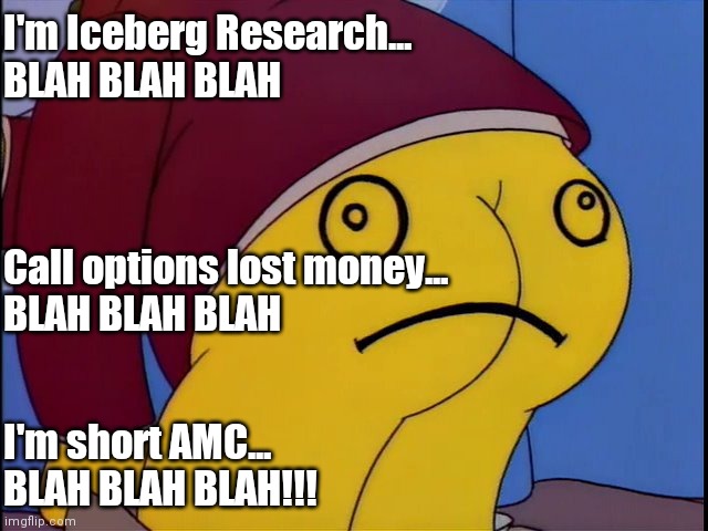 I'm Mr Burns | I'm Iceberg Research...
BLAH BLAH BLAH; Call options lost money...
BLAH BLAH BLAH; I'm short AMC...
BLAH BLAH BLAH!!! | image tagged in i'm mr burns | made w/ Imgflip meme maker