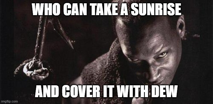 The Candyman can | WHO CAN TAKE A SUNRISE; AND COVER IT WITH DEW | image tagged in candyman | made w/ Imgflip meme maker