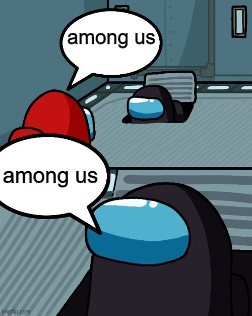 among uss |  among us; among us | image tagged in impostor of the vent | made w/ Imgflip meme maker