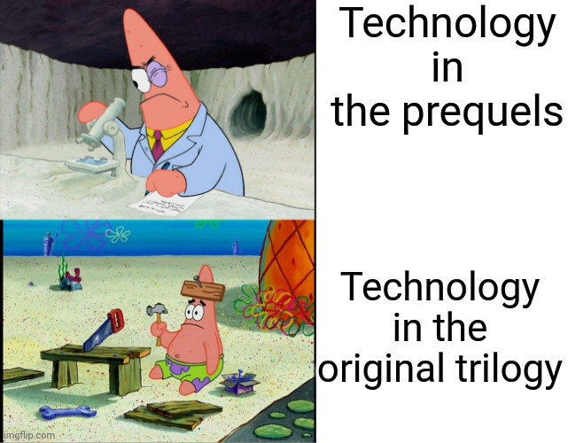 Patrick scientist VS Patrick nail | Technology in the prequels; Technology in the original trilogy | image tagged in patrick scientist vs patrick nail | made w/ Imgflip meme maker