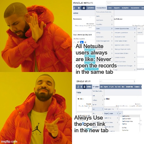 Netsuite Memes | All Netsuite users always are like: Never open the records in the same tab; Always Use the open link in the new tab | image tagged in memes | made w/ Imgflip meme maker