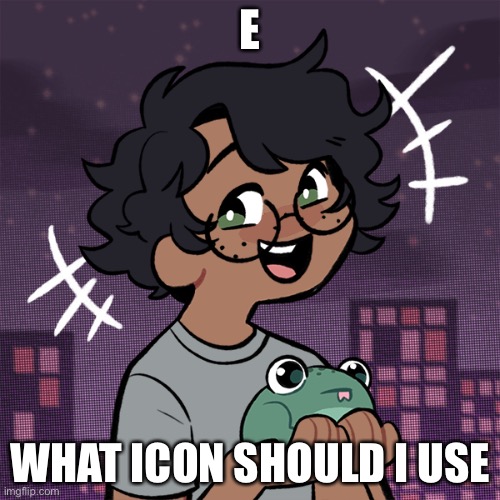 e | E; WHAT ICON SHOULD I USE | image tagged in ram3n picrew | made w/ Imgflip meme maker