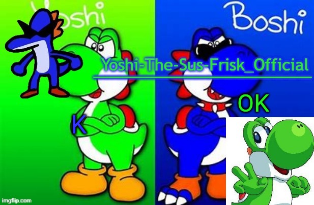 Yoshi_Official Announcement Temp v8 alternate | K; OK | image tagged in yoshi_official announcement temp v8 alternate | made w/ Imgflip meme maker