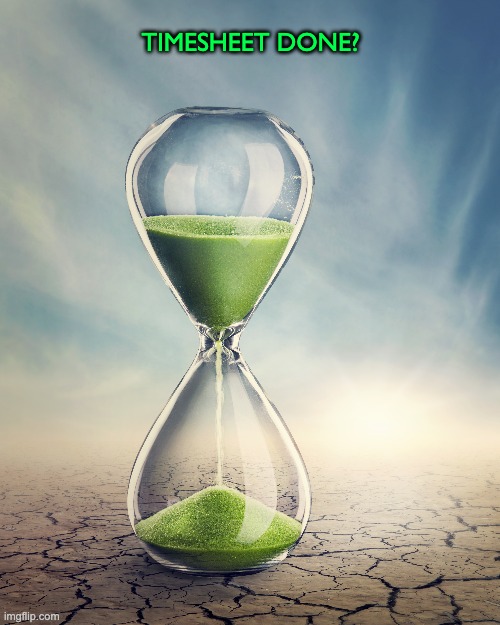 Hourglass Timesheet Reminder | TIMESHEET DONE? | image tagged in timesheet reminder,meme,hourglass,timesheet | made w/ Imgflip meme maker