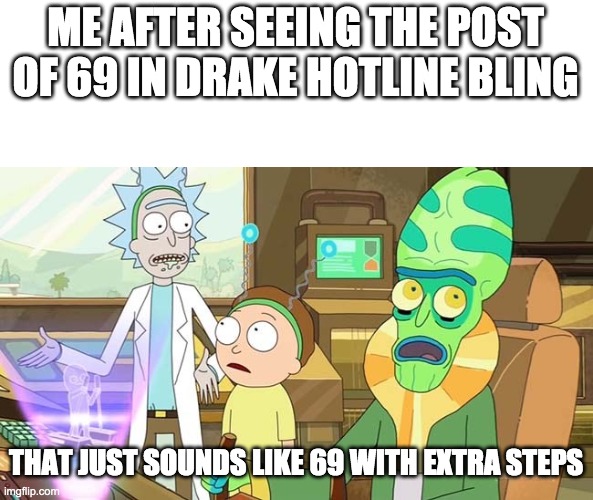 " ?" That just sounds like " " with extra steps! | ME AFTER SEEING THE POST OF 69 IN DRAKE HOTLINE BLING; THAT JUST SOUNDS LIKE 69 WITH EXTRA STEPS | image tagged in that just sounds like with extra steps | made w/ Imgflip meme maker