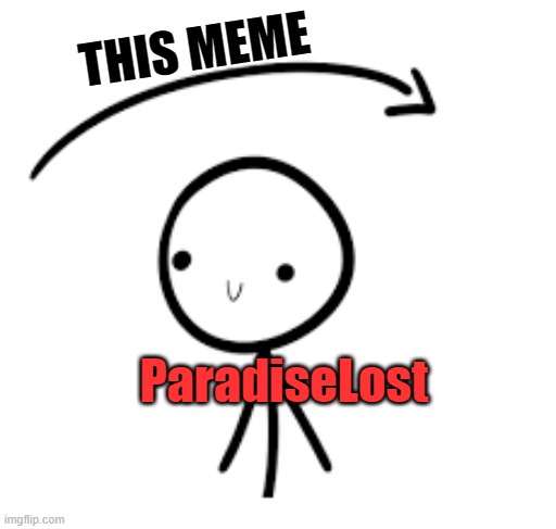 Joke Over Head | THIS MEME ParadiseLost | image tagged in joke over head | made w/ Imgflip meme maker