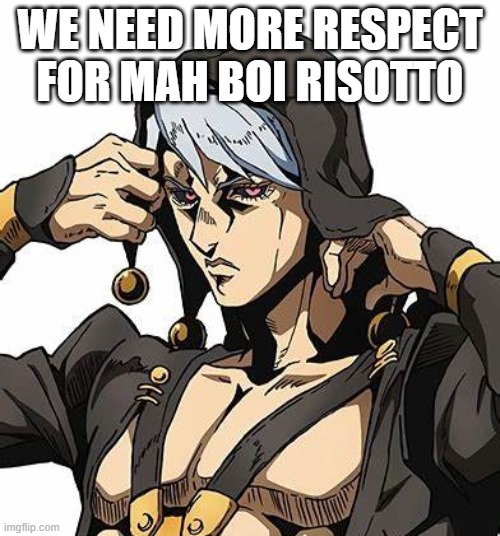 WE NEED MORE RESPECT FOR MAH BOI RISOTTO | made w/ Imgflip meme maker