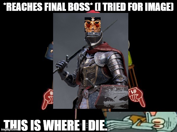 Final (Fantasy) Boss | *REACHES FINAL BOSS* (I TRIED FOR IMAGE); THIS IS WHERE I DIE. | image tagged in the final boss | made w/ Imgflip meme maker