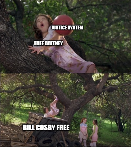 Cokie Knocked Out of the Tree by a Ball and Into the Dumpster | JUSTICE SYSTEM; FREE BRITNEY; BILL COSBY FREE | image tagged in cokie knocked out of the tree by a ball and into the dumpster,memes,britney spears,bill cosby,free britney,free cosby | made w/ Imgflip meme maker