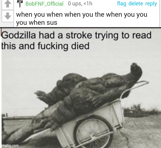 When the | image tagged in godzilla | made w/ Imgflip meme maker