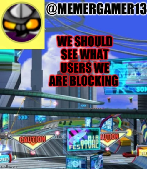 Same applys to blocked comments like we should see a list of it | WE SHOULD SEE WHAT USERS WE ARE BLOCKING | image tagged in announcement for me to use | made w/ Imgflip meme maker