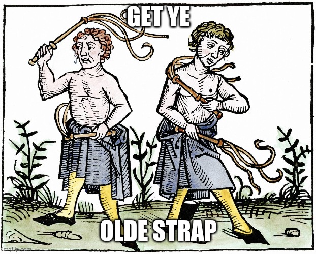 Olde strap | GET YE; OLDE STRAP | image tagged in funny memes | made w/ Imgflip meme maker