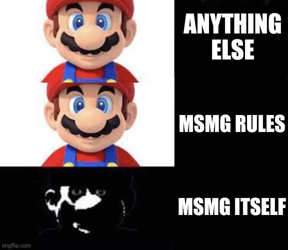 Mario dark three panel | ANYTHING ELSE MSMG RULES MSMG ITSELF | image tagged in mario dark three panel | made w/ Imgflip meme maker