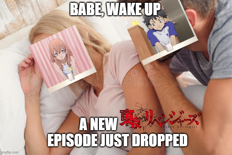BABE, NEW TOKYO REVENGERS EPISODE | BABE, WAKE UP; A NEW                EPISODE JUST DROPPED | image tagged in wake up babe,tokyo revengers | made w/ Imgflip meme maker