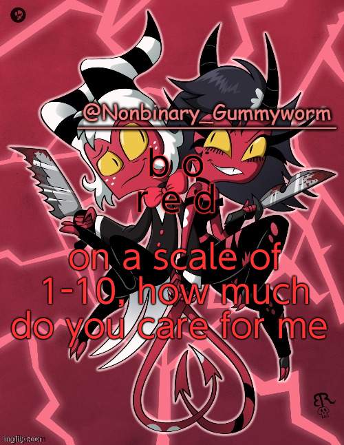 rë | b o  r e d; on a scale of 1-10, how much do you care for me | image tagged in millie and moxxie gummyworm temp | made w/ Imgflip meme maker