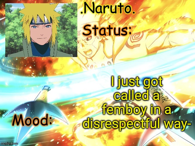 Just because I have long hair .-. My dads friends are odd and he's fine with it | I just got called a femboy in a disrespectful way- | image tagged in minato temp thanks gio | made w/ Imgflip meme maker