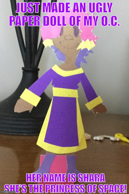She’s in my webcomic | JUST MADE AN UGLY PAPER DOLL OF MY O.C. HER NAME IS SHARA SHE’S THE PRINCESS OF SPACE! | image tagged in paper,doll,oc | made w/ Imgflip meme maker