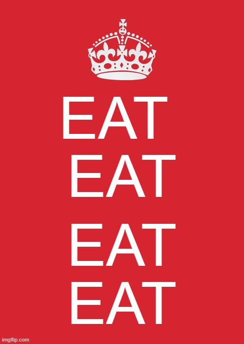 Keep Calm And Carry On Red | EAT 

EAT; EAT
EAT | image tagged in memes,keep calm and carry on red | made w/ Imgflip meme maker