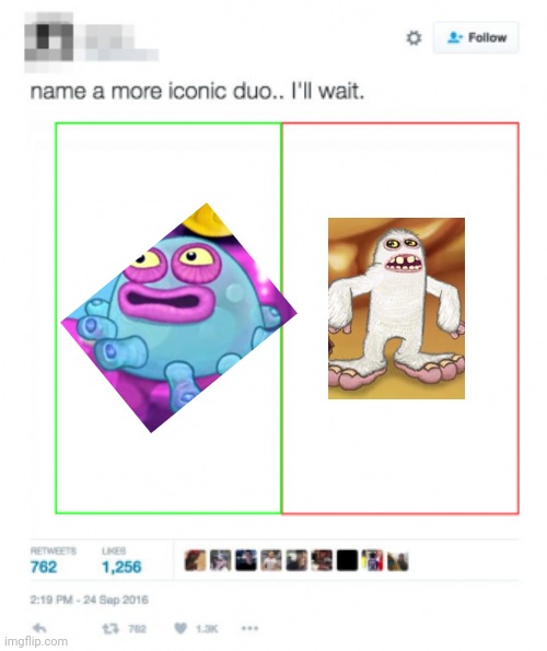 Name a more iconic duo | image tagged in name a more iconic duo | made w/ Imgflip meme maker