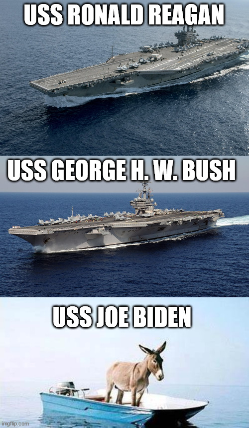 Joe the Idiot |  USS RONALD REAGAN; USS GEORGE H. W. BUSH; USS JOE BIDEN | image tagged in joe biden,ronald reagan,bush | made w/ Imgflip meme maker