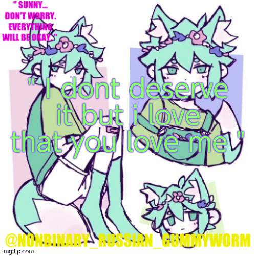i like dis quote | " I dont deserve it but i love that you love me " | image tagged in nonbinary russian worm basil fox temp | made w/ Imgflip meme maker