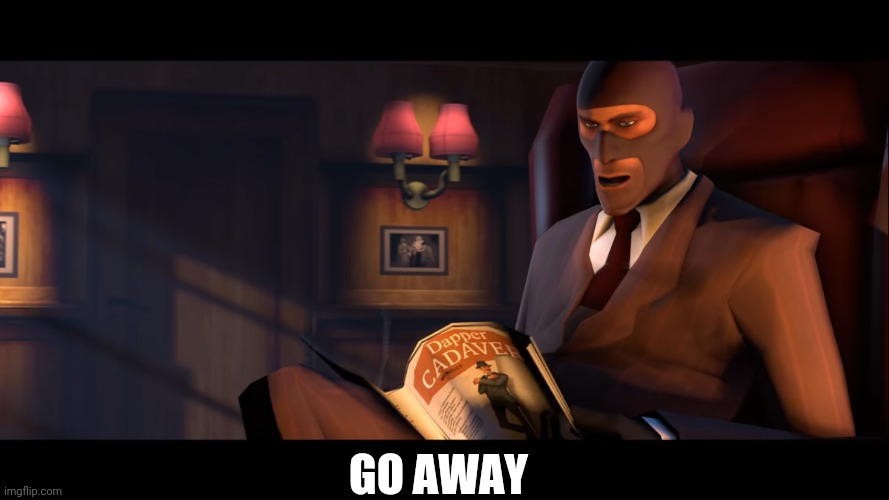 Spy go away | GO AWAY | image tagged in spy go away | made w/ Imgflip meme maker