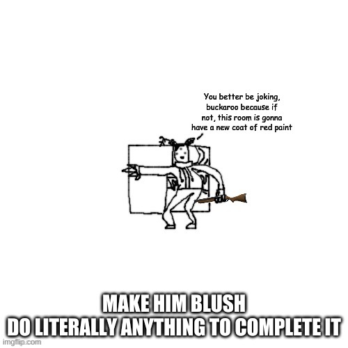 Carlos has a shotgun | MAKE HIM BLUSH
DO LITERALLY ANYTHING TO COMPLETE IT | image tagged in carlos has a shotgun | made w/ Imgflip meme maker