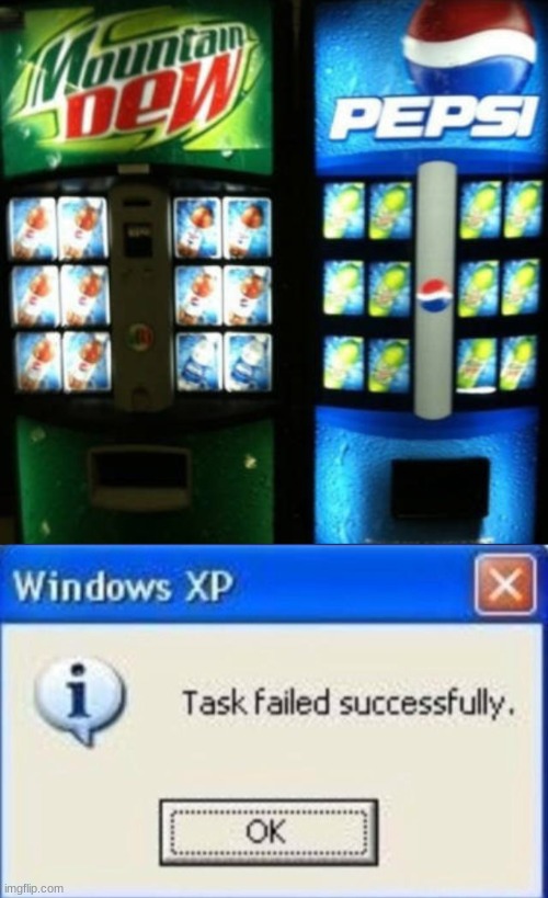 I wonder how it happended | image tagged in task failed successfully,memes,mountain dew,pepsi,vending machine | made w/ Imgflip meme maker