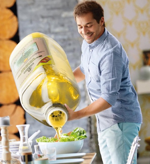 Olive oil pouring salad on the guy | image tagged in guy pouring olive oil on the salad | made w/ Imgflip meme maker