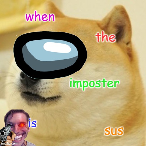 doge imposter | when; the; imposter; is; sus | image tagged in doge | made w/ Imgflip meme maker