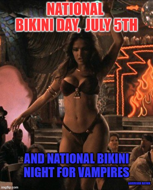 national bikini day & night |  NATIONAL  BIKINI DAY,  JULY 5TH; AND NATIONAL BIKINI NIGHT FOR VAMPIRES; AARDVARK RATNIK | image tagged in 4th of july,american flag,vampires,bikini girls,sexy women | made w/ Imgflip meme maker
