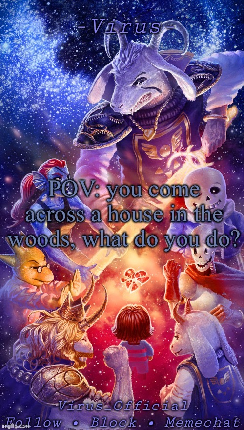 Any oc’s are allowed | POV: you come across a house in the woods, what do you do? | image tagged in virus's temp by themotherseriesnerd | made w/ Imgflip meme maker