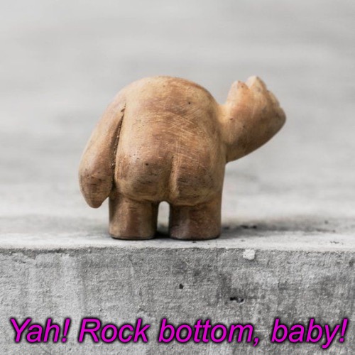 Yah! Rock bottom, baby! | made w/ Imgflip meme maker