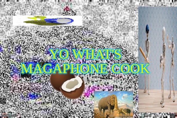 YO WHAT'S MAGAPHONE COOK | made w/ Imgflip meme maker