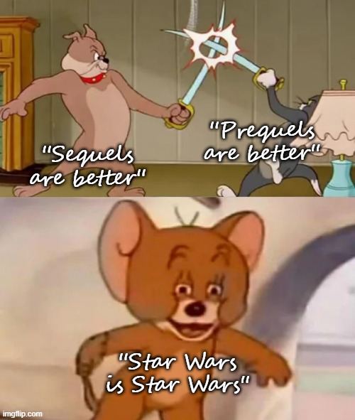 Tom and Spike fighting | ''Prequels are better''; ''Sequels are better''; ''Star Wars is Star Wars'' | image tagged in tom and spike fighting,star wars | made w/ Imgflip meme maker