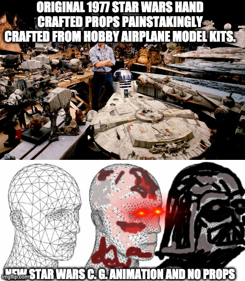Old School Special Effects Rule | ORIGINAL 1977 STAR WARS HAND CRAFTED PROPS PAINSTAKINGLY CRAFTED FROM HOBBY AIRPLANE MODEL KITS. NEW STAR WARS C. G. ANIMATION AND NO PROPS | image tagged in 1 000 000 model airplane pieces | made w/ Imgflip meme maker