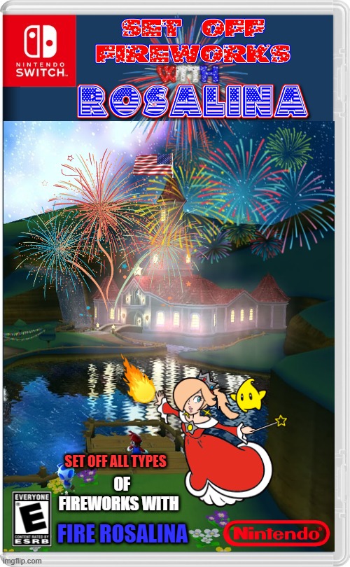 ANOTHER ROSALINA INDEPENDANCE DAY! | OF FIREWORKS WITH; SET OFF ALL TYPES; FIRE ROSALINA | image tagged in independence day,4th of july,fireworks,rosalina,nintendo switch,fake switch games | made w/ Imgflip meme maker