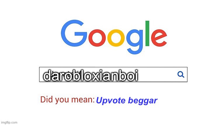 did you mean upvote beggar | darobloxianboi | image tagged in did you mean upvote beggar | made w/ Imgflip meme maker