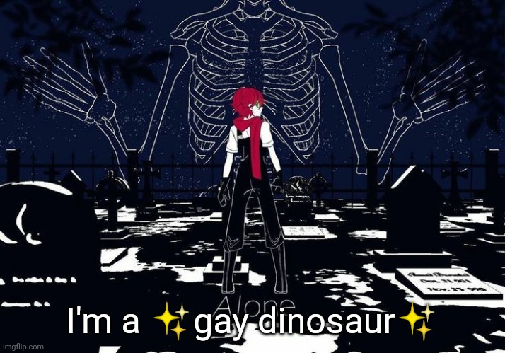 I'm a ✨gay dinosaur✨ | made w/ Imgflip meme maker