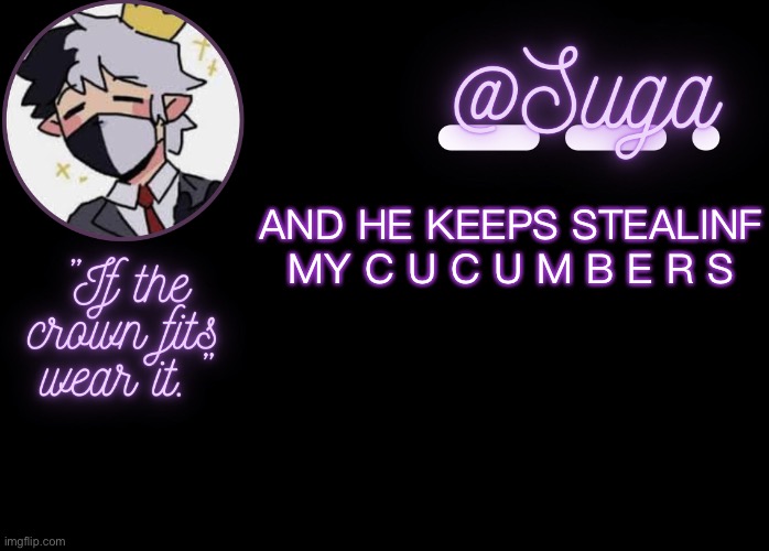 Mad. | AND HE KEEPS STEALINF MY C U C U M B E R S | image tagged in ranboo | made w/ Imgflip meme maker
