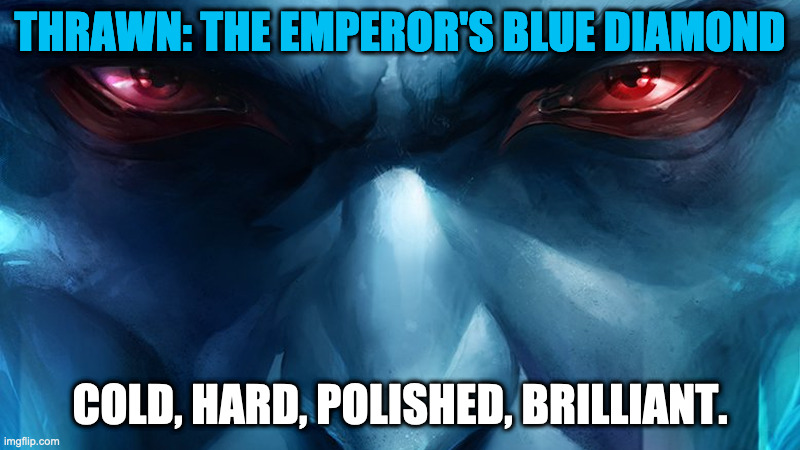 Grand Admiral Thrawn | THRAWN: THE EMPEROR'S BLUE DIAMOND; COLD, HARD, POLISHED, BRILLIANT. | image tagged in star wars | made w/ Imgflip meme maker